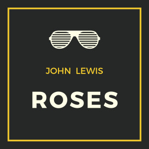 收聽約翰.劉易斯的Roses歌詞歌曲