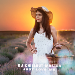 Dengarkan Just Love Me lagu dari dj chillout master dengan lirik