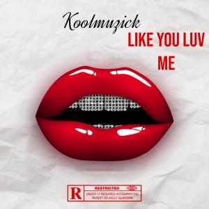 收聽Koolmuzick的Like You Luv Me (Explicit)歌詞歌曲