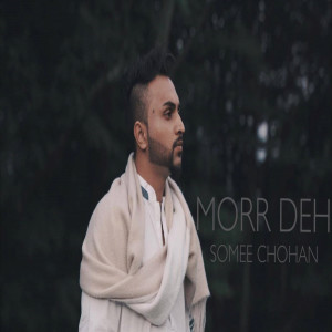 Dengarkan lagu Morr Deh nyanyian Somee Chohan dengan lirik