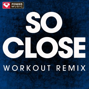 收聽Power Music Workout的So Close (Workout Remix)歌詞歌曲