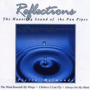 อัลบัม Reflections - The Haunting Sounds of the Pan Pipes ศิลปิน Pierre Belmonde