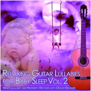 Relaxing Guitar Lullabies for Baby Sleep, Vol. 2 (Baby Lullaby and Nursery Rhymes with Ocean Sounds)