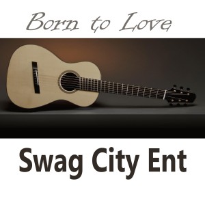 ดาวน์โหลดและฟังเพลง Born to Love พร้อมเนื้อเพลงจาก Swag City Ent.