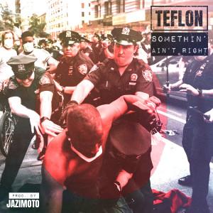 收聽TEFLON的Somethin' Ain't Right歌詞歌曲