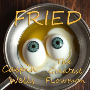 收聽Caspin Wells的Fried (feat. The Greatest Flowman) (Explicit)歌詞歌曲