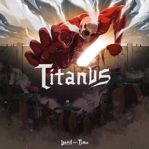 Until Next Time的專輯Titanus (feat. The Avalanche Diaries)