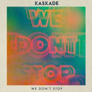 ดาวน์โหลดและฟังเพลง We Don't Stop พร้อมเนื้อเพลงจาก Kaskade