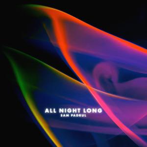 ดาวน์โหลดและฟังเพลง All Night Long พร้อมเนื้อเพลงจาก Sam Padrul