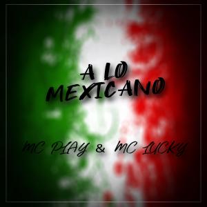 收聽MC Play的A Lo Mexicano歌詞歌曲