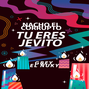 收聽Nacho El Corrupto的TU ERES JEVITO (Explicit)歌詞歌曲