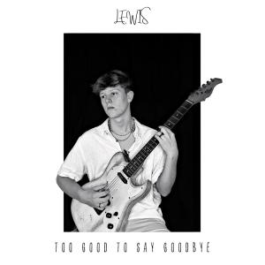 Album TOO GOOD TO SAY GOODBYE from Lewis