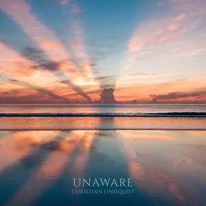 Listen to Unaware song with lyrics from Christian Lindquist