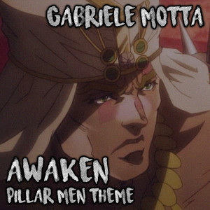 ดาวน์โหลดและฟังเพลง Awaken (Pillar Men Theme) (From "JoJo's Bizarre Adventure") พร้อมเนื้อเพลงจาก Gabriele Motta