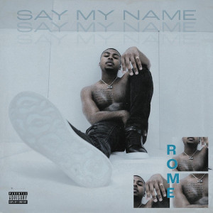 Rome的专辑Say My Name (Explicit)
