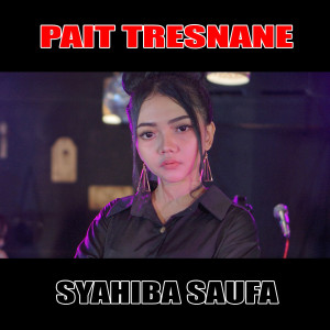 收聽Syahiba Saufa的Pait Tresnane歌詞歌曲