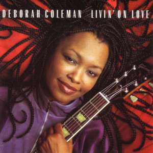 ดาวน์โหลดและฟังเพลง Livin' On Love พร้อมเนื้อเพลงจาก Deborah Coleman