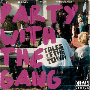 PARTY WITH THE GANG (feat. P-LO & FREDOBAGZ) dari G-Eazy