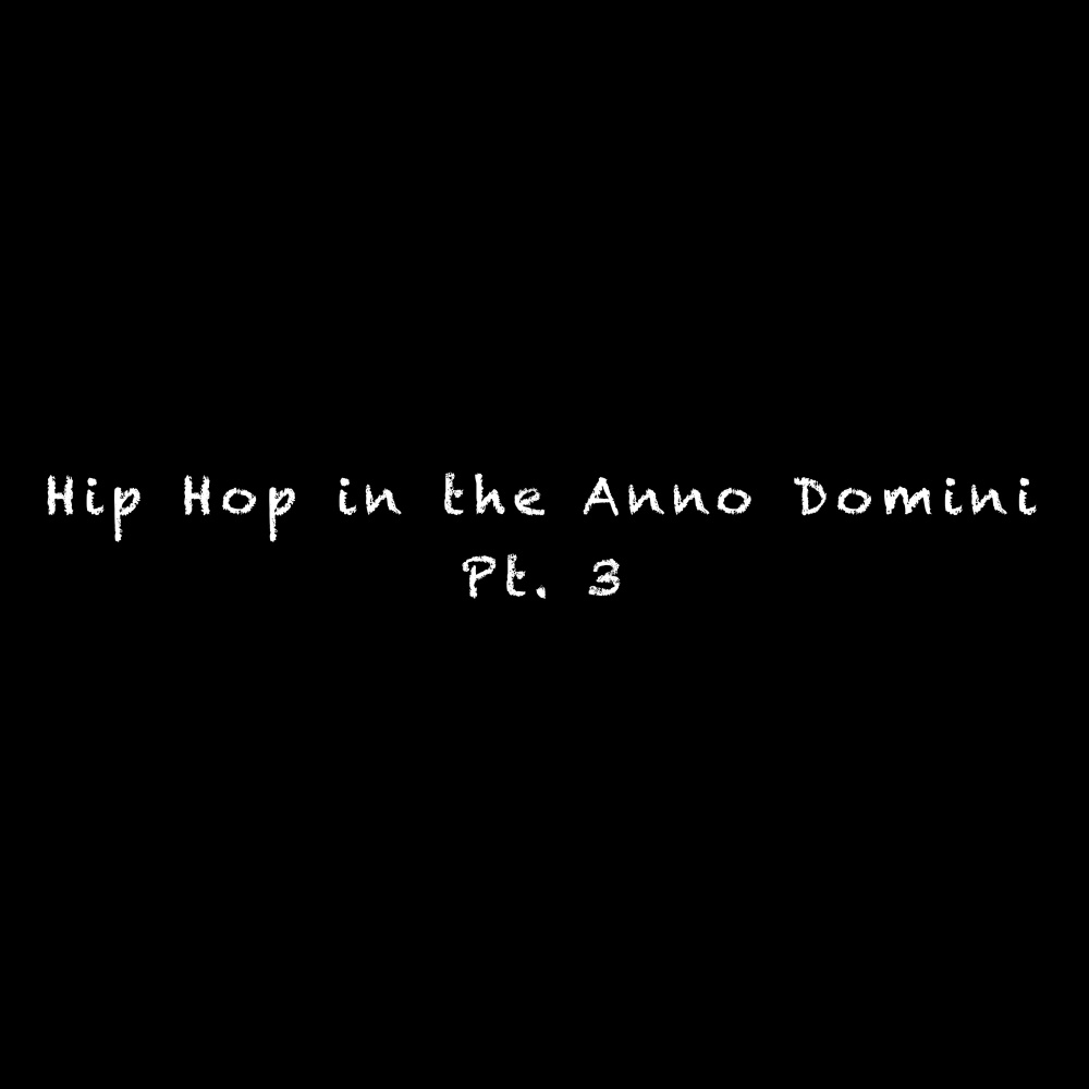 Hip Hop in the Anno Domini, Pt. 3 (Explicit)