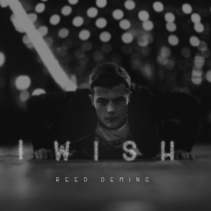 Dengarkan lagu I Wish nyanyian Reed Deming dengan lirik