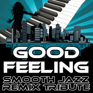 ดาวน์โหลดและฟังเพลง Good Feeling (Smooth Jazz Cover Version) พร้อมเนื้อเพลงจาก Smooth Jazz Remixers