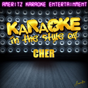 Ameritz Karaoke Entertainment的專輯Karaoke - In the Style of Cher