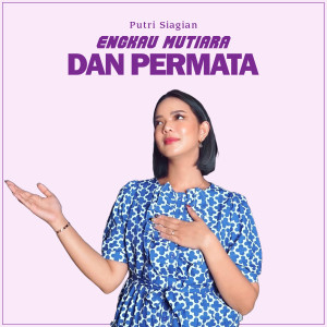 Album ENGKAU MUTIARA DAN PERMATA oleh Putri Siagian