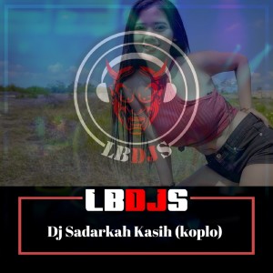 Dengarkan lagu Dj Sadarkah Kasih (Koplo) nyanyian LBDJS dengan lirik
