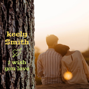 收聽Keely Smith的I Wish You Love歌詞歌曲
