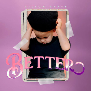 ดาวน์โหลดและฟังเพลง Better พร้อมเนื้อเพลงจาก Dillon Chase