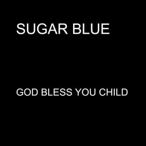 Sugar Blue的專輯God Bless You Child - Single