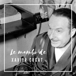 Album Le Mambo de Xavier Cugat oleh Xavier Cugat and His Orchestra