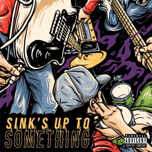 Album Sink's Up To Something (Explicit) from Sink 90