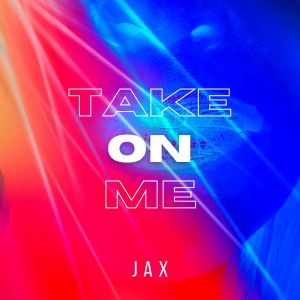 Take On Me dari Jax