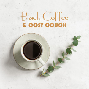 Album Black Coffee & Cosy Couch - Relaxing Jazz Sounds and , Emotional Mood for Total Rest at Home, Mellow Jazz Background Instrumental Music, Gentle Ballads from Morning Jazz Background Club