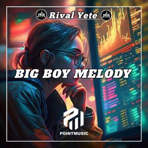 Big Boy Melody dari Rival Yete