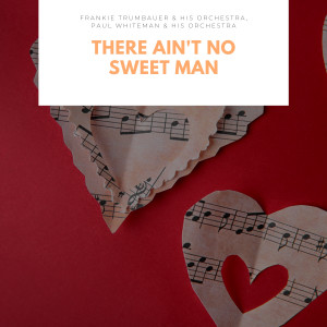 อัลบัม There Ain't No Sweet Man ศิลปิน Paul Whiteman & His Orchestra