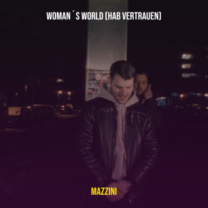 Listen to Woman´S World (Hab Vertrauen) (Explicit) song with lyrics from Mazzini