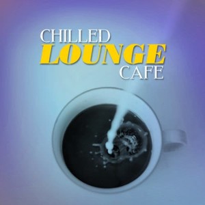 Chilled Cafe Lounge Music的專輯Chilled Lounge Cafe