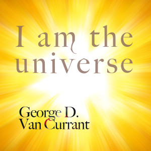 Album I Am the Universe from George D. Van Currant