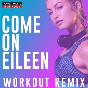 收聽Power Music Workout的Come on Eileen (Workout Remix 128 BPM)歌詞歌曲
