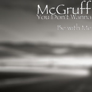 收听McGruff的You Don't Wanna Be with Me (Explicit)歌词歌曲