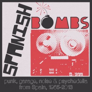 Various Artists的專輯Spanish Bombs: Punk, Garage, Noise & Psychedelia from Spain, 1965-2013
