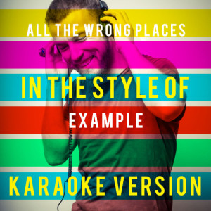 Ameritz Top Tracks的專輯All the Wrong Places (In the Style of Example) [Karaoke Version] - Single