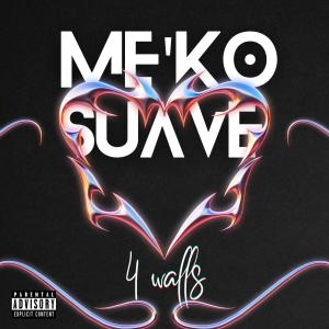 收聽Me'ko Suave的4 Walls (feat. RSB) (Explicit)歌詞歌曲