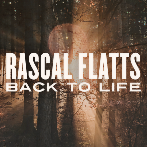 ดาวน์โหลดและฟังเพลง Back To Life พร้อมเนื้อเพลงจาก Rascal Flatts
