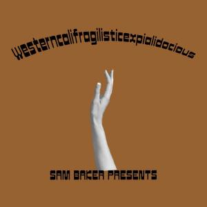 Sam Baker的專輯Westerncalifragilisticexpialidocious (Explicit)