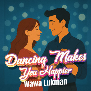 Wawa Lukman的專輯Dancing Makes You Happier