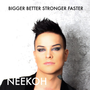 ดาวน์โหลดและฟังเพลง Bigger Better Stronger Faster พร้อมเนื้อเพลงจาก Neekoh