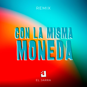 收聽El Jarra的Con la misma Moneda (Remix)歌詞歌曲